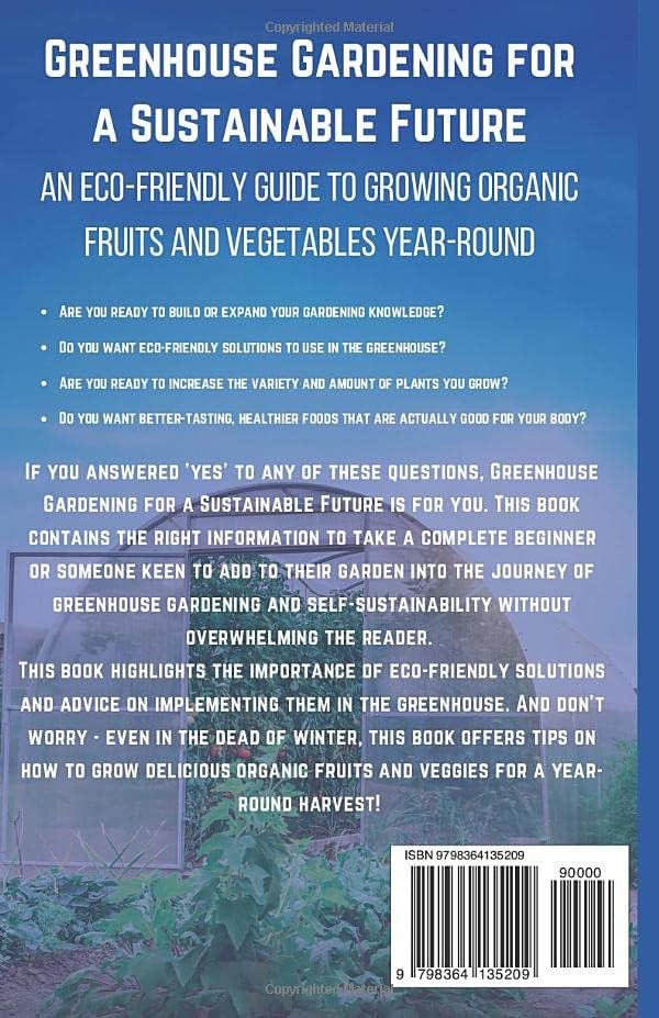 Greenhouse Gardening for a Sustainable Future:: An Eco-Friendly Guide to Growing Organic Fruits and Vegetables Year Round